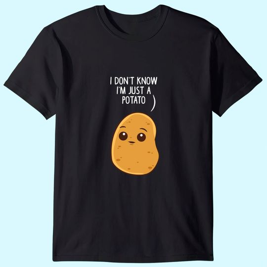 Discover Potatoes I Don't Know I'm Just a Potato T-Shirt