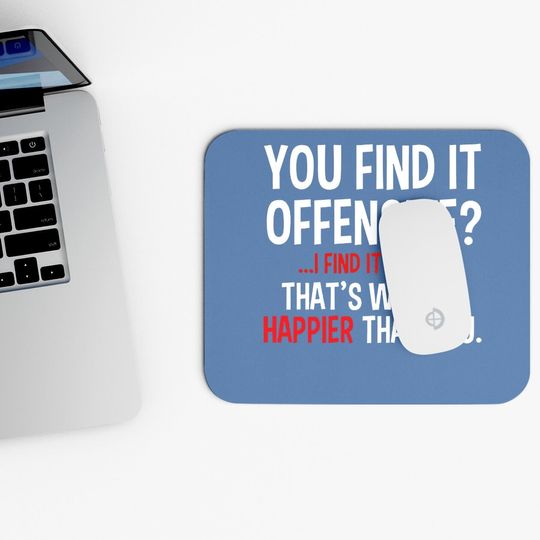 Feelin Good Mouse Pad You Find It Offensive? I Find It Funny Humorous Graphic Funny Mouse Pad