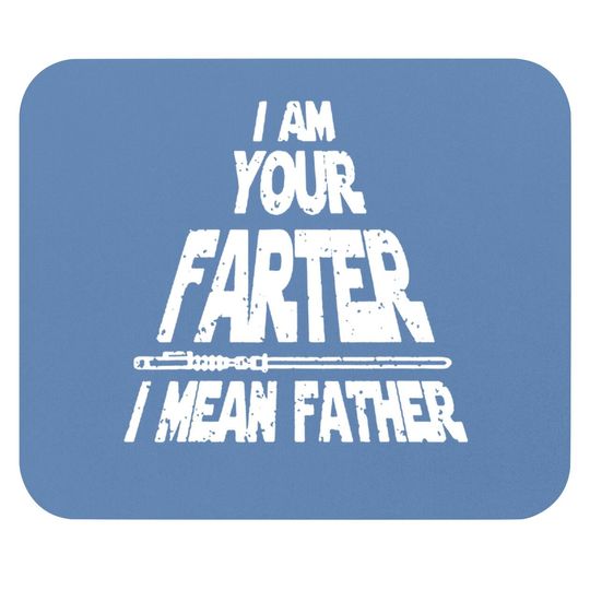 I Am Your Farter..i Mean Father Funny Fathers Day Mouse Pad