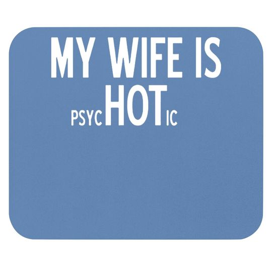 My Wife Is Psychotic Adult Humor Graphic Novelty Sarcastic Funny Mouse Pad