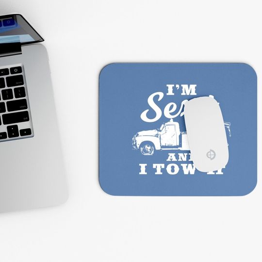 I'm Sexy And I Tow It | Funny Flatbed Tow Truck Driver Premium Mouse Pad