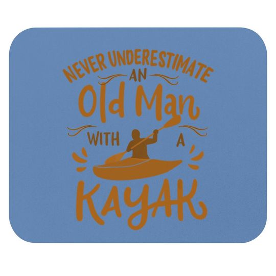 Kayaker Never Underestimate An Old Man With A Kayak Mouse Pad
