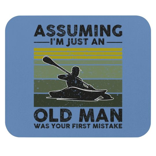 Assuming I'm Just An Old Lady Was Your First Mistake Kayak Mouse Pad