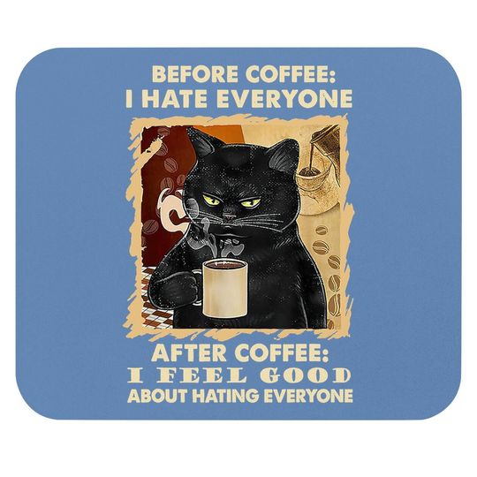Before Coffee I Hate Everyone After Coffee Black Cat Drink Mouse Pad