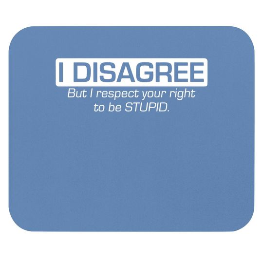 Stop Hate Asian Mouse Pad I Disagree But I Respect Your Right To Be Stupid