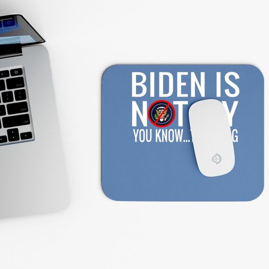 Biden Is Not My You Know... The Thing Mouse Pad