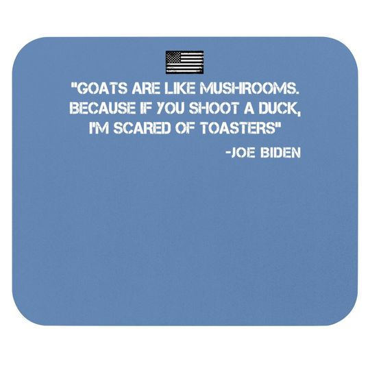 Goats Are Like Mushrooms Funny Joe Biden Quote Saying Mouse Pad