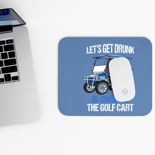 Let's Get Drunk And Drive The Golf Cart Funny Mouse Pad