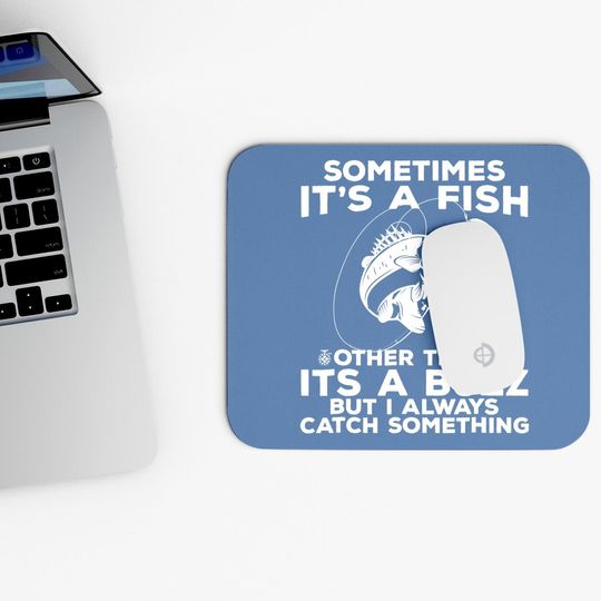 Funny Fishing Mouse Pad, Sometimes It's A Fish Fishing Mouse Pad