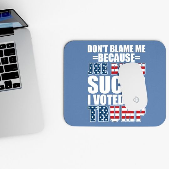 Don't Blame Me Joe Biden Sucks I Voted For Trump Usa Flag Mouse Pad