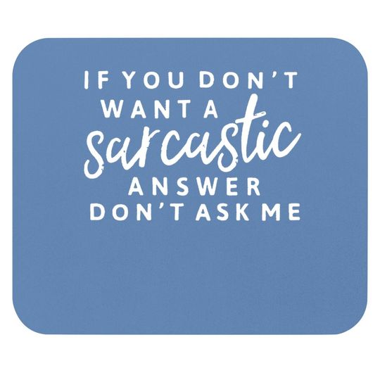 If You Don't Want A Sarcastic Answer Don't Ask Me Mouse Pad Sarcastic Mouse Pad Funny Saying Graphic Mouse Pad Mouse Pad Tops