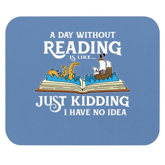 A Day Without Reading Is Like - Book Lover Gift & Reading Mouse Pad