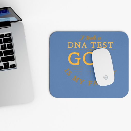 Mouse Pad I Took Dna Test And God Is My Father