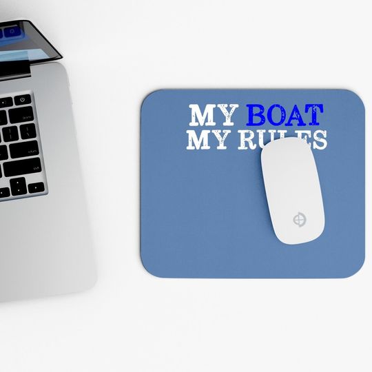 My Boat My Rules Design For Captains, Sailors, Boat Owners Mouse Pad