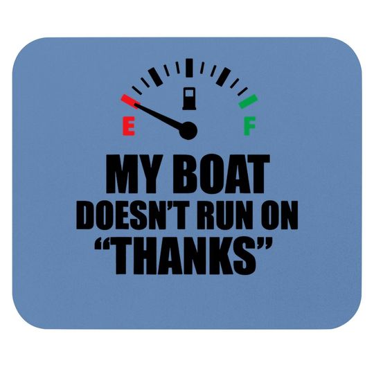 My Boat Doesnt Run On Thanks Funny Boating Sayings Mouse Pad