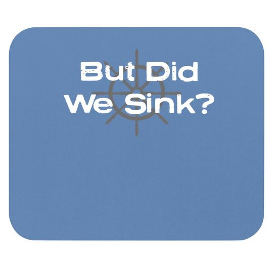 Funny Boat Design, "but Did We Sink" For Boat Owners Mouse Pad