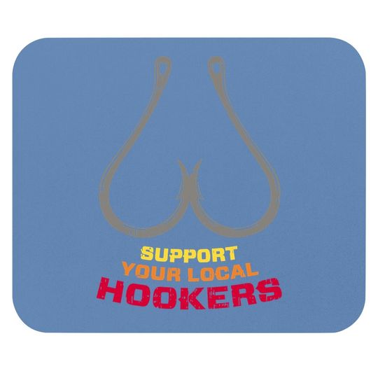 Support Your Local Hookers Funny Fishing Fisherman Dad Gift Mouse Pad