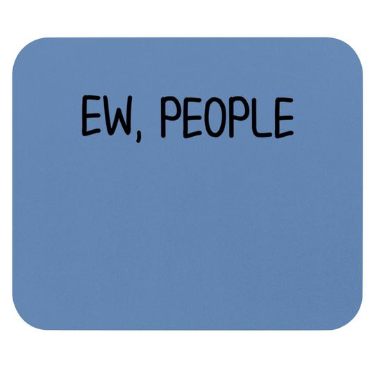 Funny, Ew, People Mouse Pad. Joke Sarcastic Mouse Pad For Family