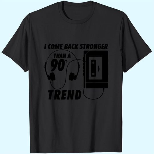 I Come Back Stronger Than A 90s Trend Mp3 T-Shirt