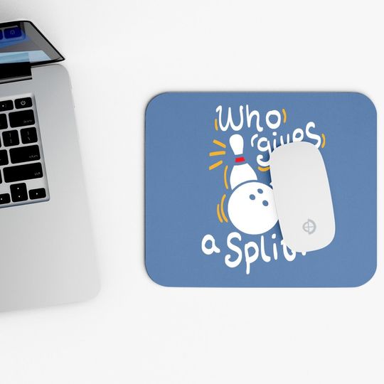 Who Gives A Split? - Funny Bowling Mouse Pad
