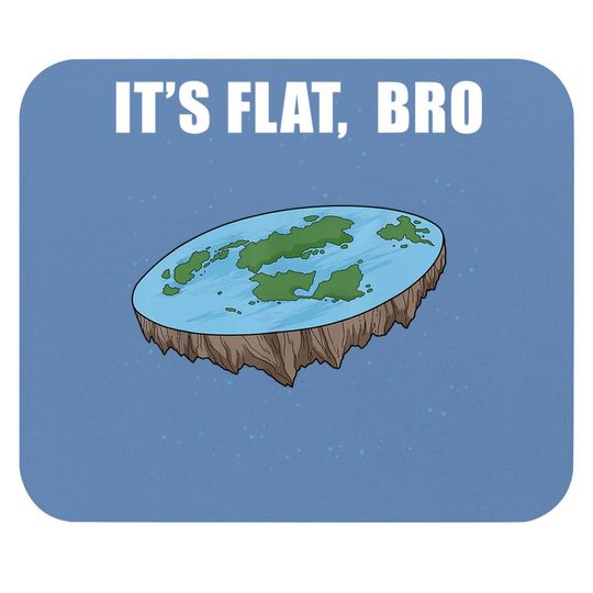 The Earth Is Flat Gifts It's Flat Bro Ice Wall Flat Earth Mouse Pad