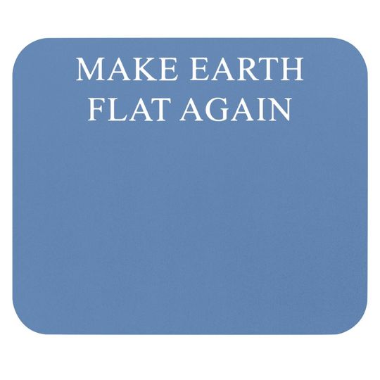Make Great Earth Flat Again Mouse Pad