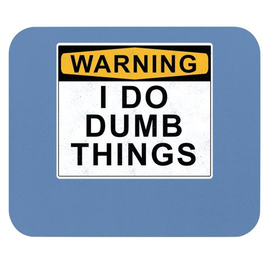 Warning I Do Dumb Things Mouse Pad