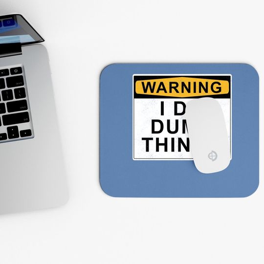 Warning I Do Dumb Things Mouse Pad