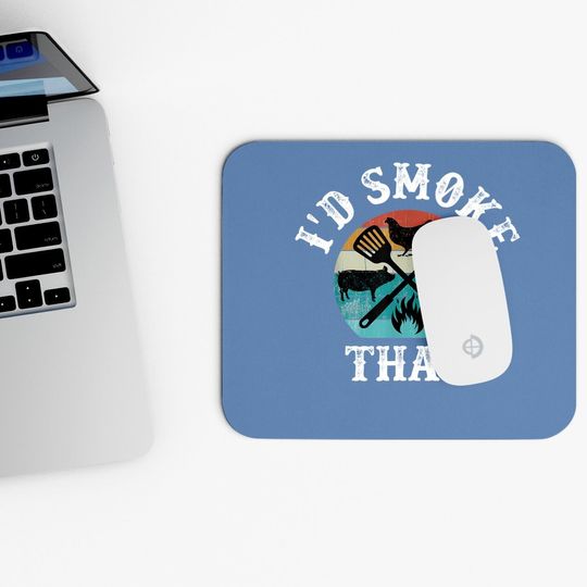 Funny Retro Grilling Bbq Smoker Chef Dad Gift-i'd Smoke That Mouse Pad