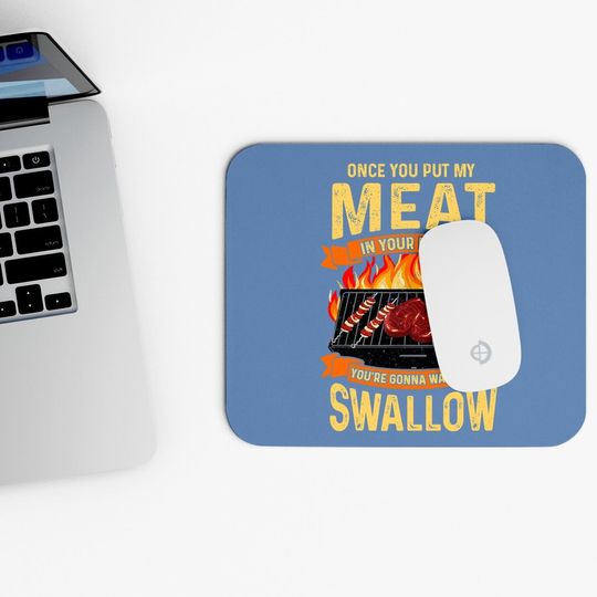 Once You Put My Meat In Your Mouth Mouse Pad Grilling Funny Bbq Mouse Pad