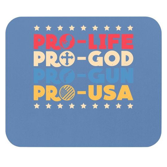 Pro Life Pro God Pro Gun Pro Usa Conservative Patriot Mouse Pad