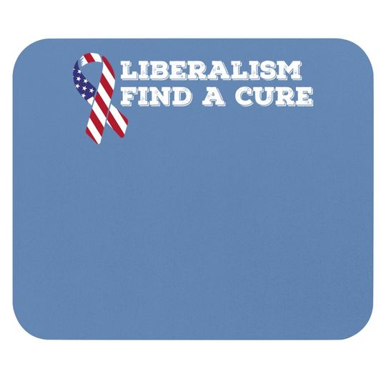 Liberalism Find A Cure Conservative Mouse Pad For Republicans