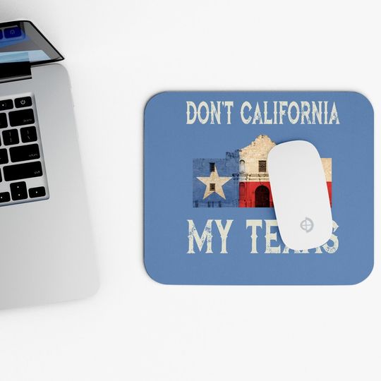 Don't California My Texas State Flag Mouse Pad