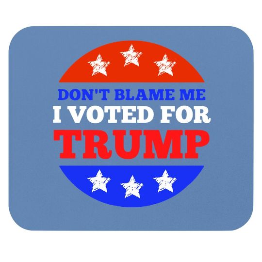 Don't Blame Me I Voted For Trump Conservative American Mouse Pad