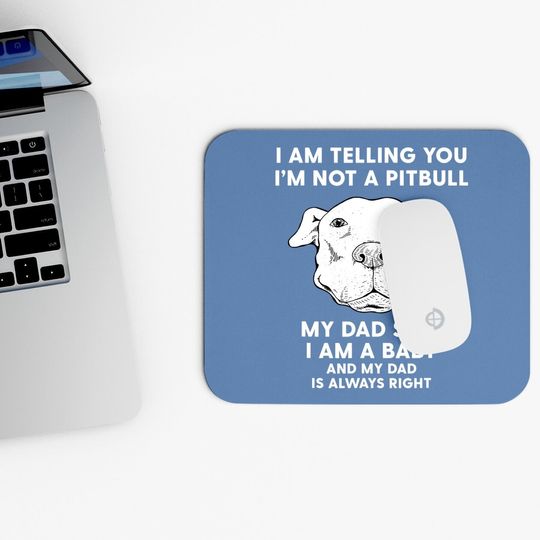 I'm Telling You I'm Not A Pitbull Dad Mouse Pad