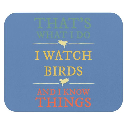I Watch Birds I Know Things Mouse Pad Birds Watching Mouse Pad