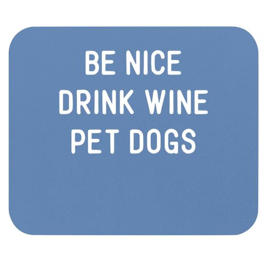 Wine Dog Quote Saying Meme Be Nice Drink Wine Pet Dogs Mouse Pad