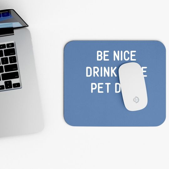 Wine Dog Quote Saying Meme Be Nice Drink Wine Pet Dogs Mouse Pad