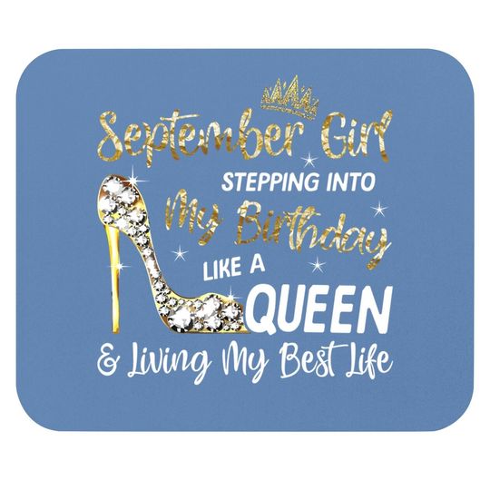 Discover September Girl Stepping Into My Birthday Like A Queen Bday Mouse Pad