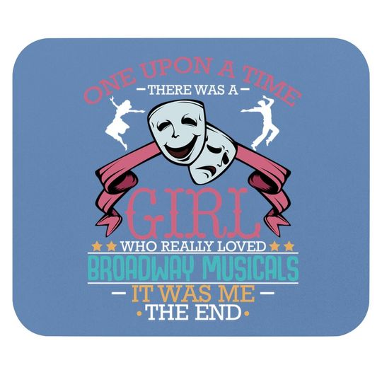 There Was A Girl Who Really Loved Broadway Musicals Theatre Mouse Pad