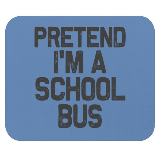 Pretend I'm A School Bus Halloween Costume Mouse Pad