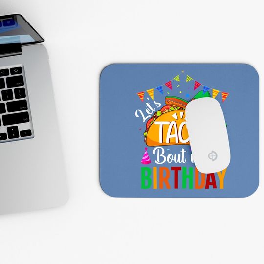 Let's Taco 'bout My Birthday Cinco De Mayo Tacos Mouse Pad