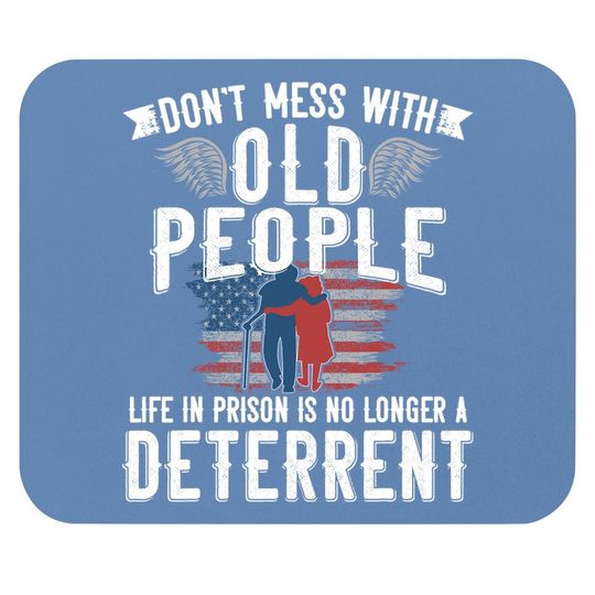 Don't Mess With Old People Life In Prison Senior Citizen Mouse Pad