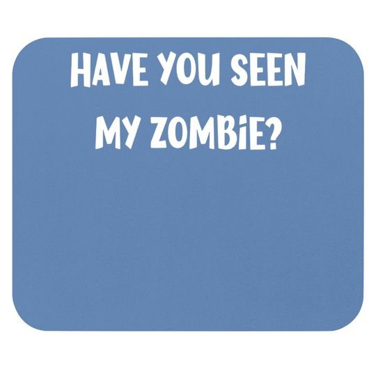 Have You Seen My Zombie Mouse Pad