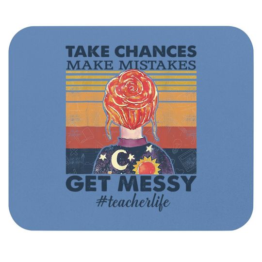 Life Take Chances - Make Mistakes - Get Messy Mouse Pad
