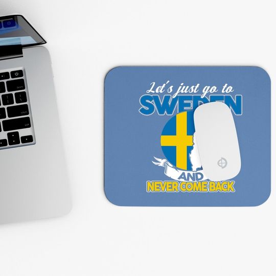 Let's Just Go To Sweden And Never Come Back Swedish Gift Mouse Pad