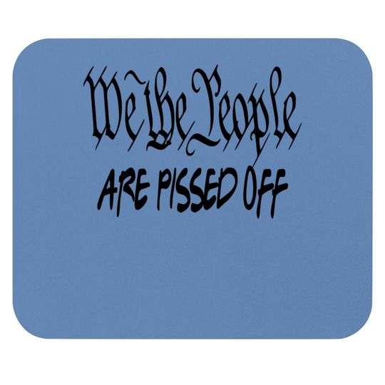 We The People Are Pissed Off Democracy Mouse Pad