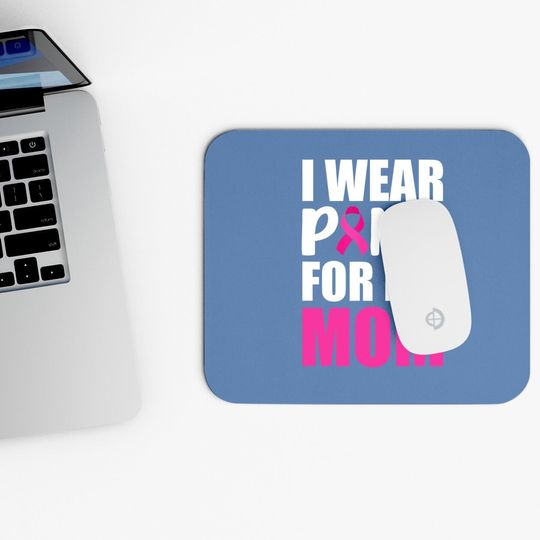 I Wear Pink For My Mom Pink Ribbon Breast Cancer Awareness Mouse Pad