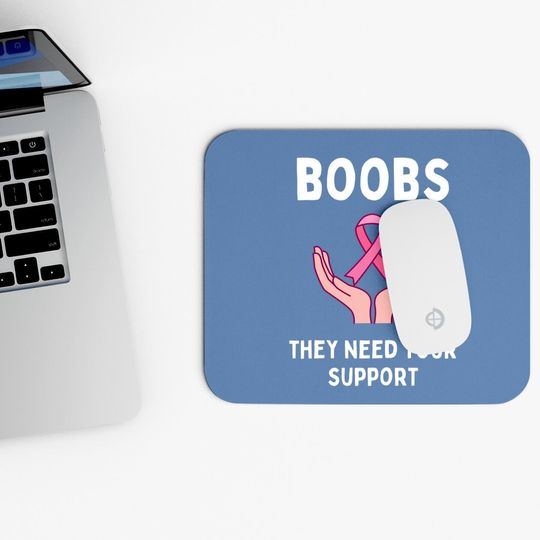 Boobs They Need Your Support Funny Breast Cancer Awareness Mouse Pad