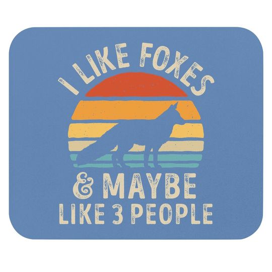 I Like Foxes And Maybe Like 3 People Mouse Pad